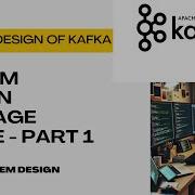System Design Designing Kafka Design Message Queue Design Message Streaming Part 1