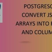 Converting JSON Arrays Into Rows And Columns In PostgreSQL