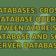 Databases Cross Database Query Between Azure SQL Database And SQL Server Database