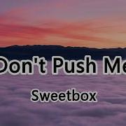 Don T Push Me Sweetbox Don T Push Me So Hard Don T Push Me So Far 2019抖音熱門歌曲