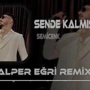 Semicenk Sende Kalmış Alper Eğri Remix Nerdeysen Bir Haber Gönder