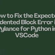 How To Fix The Expected Indented Block Error In Pylance For Python In VSCode