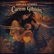Çarem Gibisin