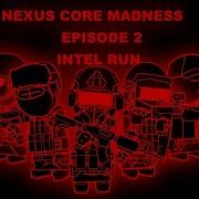 Nexus Core Madness Episode 2 Intel Run MADNESS COMBAT