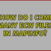 GIS How Do I Combine Many ECW Files In MapInfo