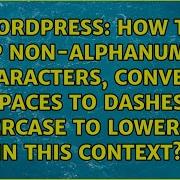 How To Strip Non Alphanumeric Characters Convert Spaces To Dashes Uppercase To Lowercase In