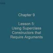 Chapter 9 Lesson 5 Using Superclass Constructors That Require Arguments