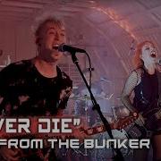 All Good Things Never Die Live From The Bunker