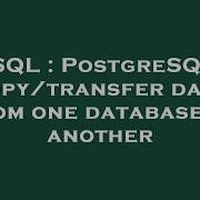 SQL PostgreSQL Copy Transfer Data From One Database To Another
