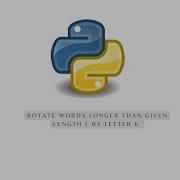 Rotate Words Longer Than Given Length L By Letter K Python Foundation Exam 4