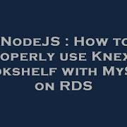 NodeJS How To Properly Use Knex Bookshelf With MySQL On RDS