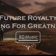 Future Royalty Going For Greatness 8D Use Headphones