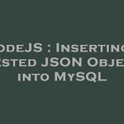 NodeJS Inserting A Nested JSON Object Into MySQL