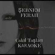 ÇAKIL TAŞLARI ŞEBNEM FERAH KARAOKE