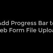 Add Progress Bar To Web Form File Upload