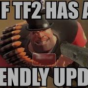 IF TF2 HAS A FRIENDLY UPDATE