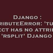 Django AttributeError Tuple Object Has No Attribute Rsplit Django