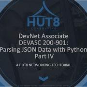 HUT 8 Techtorial DevNet Associate DEVASC 200 901 Parsing JSON Data With Python 3 Part IV