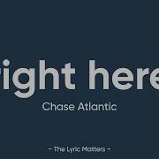 Right Here Chase Atlantic Lyrics