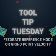 Tool Tip Tuesday 325 Feedrate Reference Mode Or Grind Point Velocity