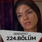 Beni Affet 224 Bölüm