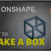 Onshape How To Make A Box Tutorial