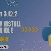How To Download And Install Python IDLE Python 3 12 2 On Windows 11 Python3 Idle Program
