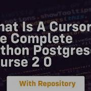 What Is A Cursor The Complete Python Postgresql Course 2 0