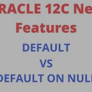 DEFAULT VS DEFAULT ON NULL Oracle 12C DEFAULT ON NULL Oracle 12C New Features