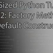 Byte Sized Python Tutorial Part 32 Factory Methods And Default Constructors