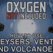 How To Use Every Geyser Vent And Volcano In Oxygen Not Included