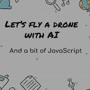 Let S Fly A Drone With AI And A Bit Of JavaScript Yaser Adel Mehraban