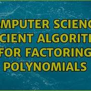Computer Science Efficient Algorithms For Factoring Polynomials