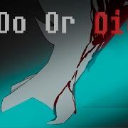 Do Or Die Glitchtale Song Reanimated