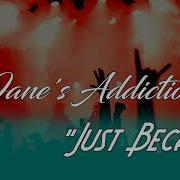 Jane S Addiction Just Because Lyrics