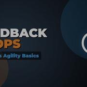 Feedback Loops Explained The Heart Of Business Agility