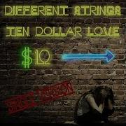 Different Strings Ten Dollar Love Single Version