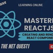 Mastering ReactJS A Comprehensive Tutorial Creating And Rendering React Components
