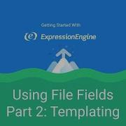 Getting Started With ExpressionEngine Lesson 5 Using File Fields Part 2 Templating