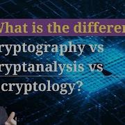 What Is The Difference Between Cryptography Cryptanalysis And Cryptology