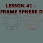 55 Lesson 41 Wire Frame Sphere Design