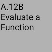 A 12B Evaluate A Function