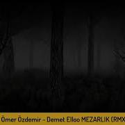 Ömer Özdemir Demet Elloo MEZARLIK RMX
