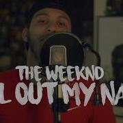 The Weeknd Call Out My Name Kid Travis Cover Feat Rob Lola Cam Fattore MYDEARMELANCHOLY