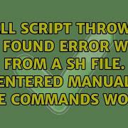Shell Script Throws A Not Found Error When Run From A Sh File But If Entered Manually The