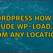 Wordpress How To Include Wp Load Php From Any Location 2 Solutions