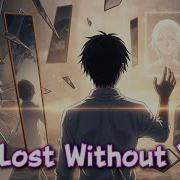 I M Lost Without You You Were My Home Now I M Nowhere Silent Echo Vibes