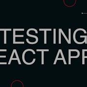 Introduction To Testing React Components