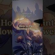 HOW TO PAINT GLOWING FLOWERS MINI TUTORIAL