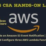 AWS Hands On Lab 5 3 5 4 Create Amazon S3 Event Notification Configure Three AWS Lambda Functions